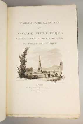 TABLEAUX TOPOGRAPHIQUES, PITTORESQUES, PHYSIQUES, HISTORIQUES, MORAUX, POLITIQUES, LITTERAIRES, DE LA SUISSE.