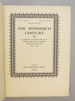 THE NONESUCH CENTURY: AN APPRAISAL, A PERSONAL NOTE AND A BIBLIOGRAPHY OF THE FIRST HUNDRED BOOKS ISSUED BY THE PRESS, 1923-1934.