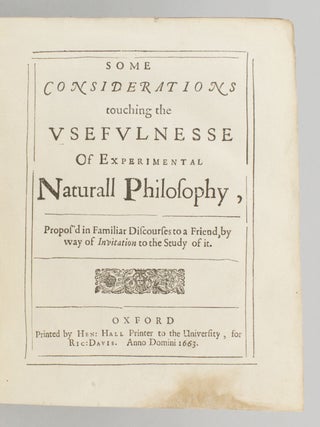 SOME CONSIDERATIONS TOUCHING THE USEFULNESSE OF EXPERIMENTAL NATURALL PHILOSOPHY. [bound with] CERTAIN PHYSIOLOGICAL ESSAYS.