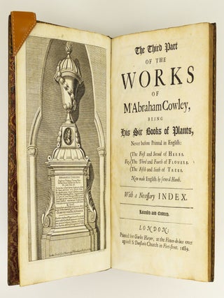 THE THIRD PART OF THE WORKS OF MR ABRAHAM COWLEY, BEING HIS SIX BOOKS OF PLANTS, NEVER BEFORE PRINTED IN ENGLISH.