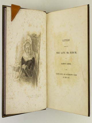 LETTERS WRITTEN BY THE LATE MRS. BIRCH, OF BARTON LODGE, IN THE NINETY-NINTH AND HUNDREDTH YEARS OF HER AGE.