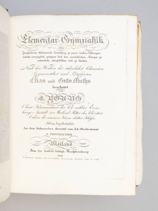 ELEMENTAR-GYMNASTIK, ODER ZERGLIEDERTE, STUFENWEISE ANLEITUNG ZU JENEN LEIBES-ÜBUNGEN, WELCHE VORZÜGLICH GEEIGNET SIND, DEN MENSCHLICHEN KÖRPER ZU ENTWICKELN, AUSZUBILDEN UND ZU STÄRKEN . . . NACH DEN WERKEN DER . . . GYMNASTIKER UND PROFESSOREN CLIAS UND GUTS-MUTHS.