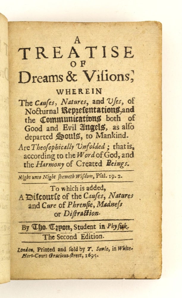 (ST16439) A TREATISE OF DREAMS & VISIONS . . . TO WHICH IS ADDED, A DISCOURSE OF THE CAUSES, NATURES AND CURE OF PHRENSIE, MADNESS OR DISTRACTION. MADNESS, THOMAS TRYON.