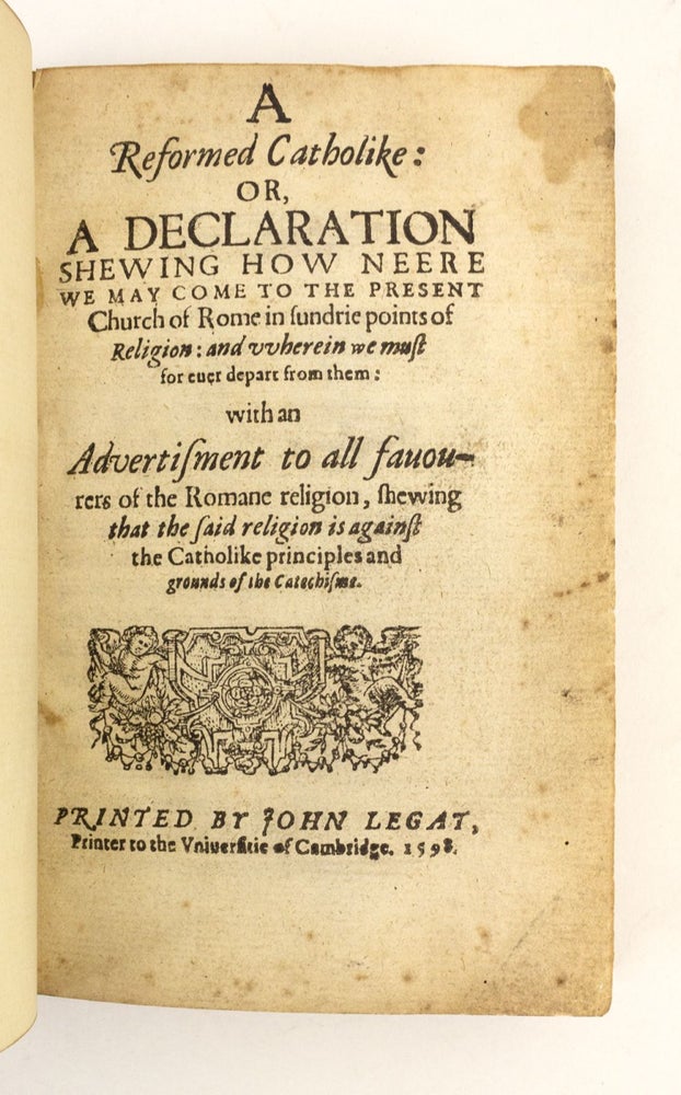 (ST16441) A REFORMED CATHOLIKE, OR, A DECLARATION SHEWING HOW NEERE WE MAY COME TO THE...