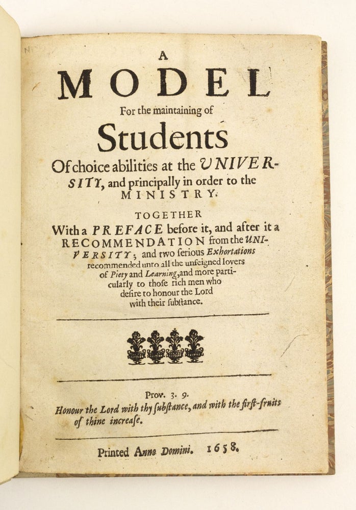 (ST16442) A MODEL FOR THE MAINTAINING OF STUDENTS OF CHOICE ABILITIES AT THE UNIVERSITY, AND PRINCIPALLY IN ORDER TO THE MINISTRY. EDUCATION - 17TH CENTURY ENGLAND, MATTHEW POOLE.