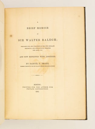 A BRIEF MEMOIR OF SIR WALTER RALEIGH; PREPARED FOR AND PUBLISHED IN THE NEW ENGLAND HISTORICAL AND GENEALOGICAL REGISTER FOR APRIL, 1862, AND NOW REPRINTED WITH ADDITIONS.
