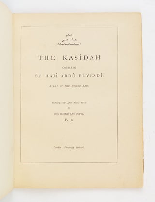 THE KASÎDAH (COUPLETS) OF HÂJÎ ABDÛ EL-YEZDÎ: A LAY OF THE HIGHER LAW.