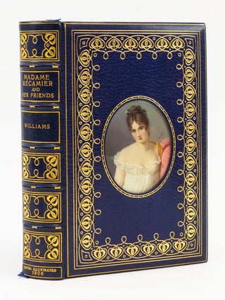 MADAME RÉCAMIER AND HER FRIENDS. BINDINGS - COSWAY-STYLE, WILLIAMS, EXTRA-ILLUSTRATED BOOKS, JULIETTE RÉCAMIER.