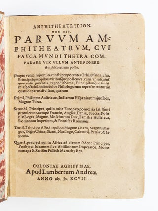 AMPHITHEATRIDION. HOC EST, PARVUM AMPHITHEATRUM, CUI PAVCA MUNDI THETRA COMPARARE VIX ULLUM ANTEPONERE AMPHITHEATRUM POSSIS. IN QUATUOR PARTES DIVISUM.