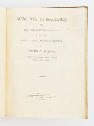MEMORIA CHIRURGICA SUI PIEDI TORTI CONGENITI DEI FANCIULLI E SULLA MANIERA DI CORREGGERE QUESTA DEFORMITA DI ANTONIO SCARPA.