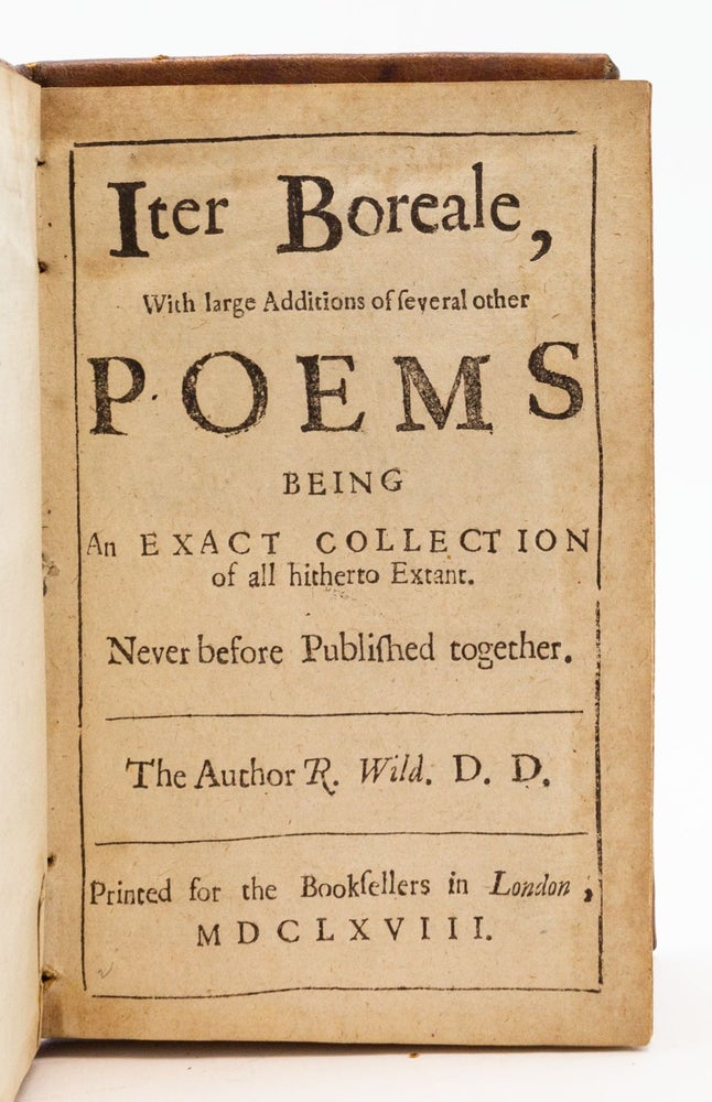 (ST19030) ITER BOREALE, WITH LARGE ADDITIONS OF SEVERAL OTHER POEMS BEING AN EXACT COLLECTION OF ALL HITHERTO EXTANT. NEVER BEFORE PUBLISHED TOGETHER. POETRY - 17TH CENTURY ENGLISH, ROBERT WILD.