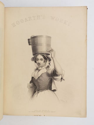 THE WORKS OF WILLIAM HOGARTH, IN A SERIES OF ONE HUNDRED AND FIFTY STEEL ENGRAVINGS.