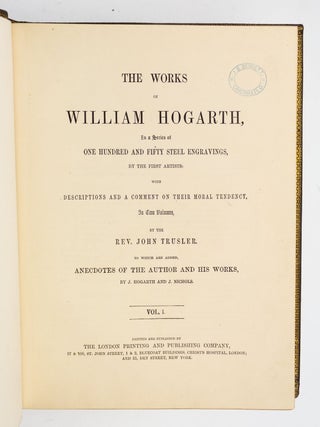 THE WORKS OF WILLIAM HOGARTH, IN A SERIES OF ONE HUNDRED AND FIFTY STEEL ENGRAVINGS.