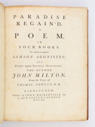 PARADISE LOST; A POEM IN TWELVE BOOKS; PARADISE REGAINED, A POEM IN FOUR BOOKS. TO WHICH IS ADDED SAMSON AGONISTES AND POEMS UPON SEVERAL OCCASIONS.