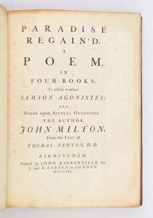 PARADISE LOST; A POEM IN TWELVE BOOKS; PARADISE REGAINED, A POEM IN FOUR BOOKS. TO WHICH IS ADDED SAMSON AGONISTES AND POEMS UPON SEVERAL OCCASIONS.
