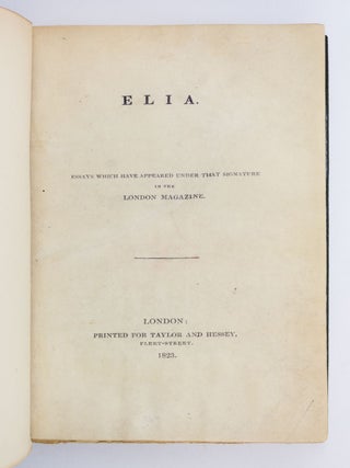 ELIA. ESSAYS WHICH HAVE APPEARED UNDER THAT SIGNATURE IN THE LONDON MAGAZINE.