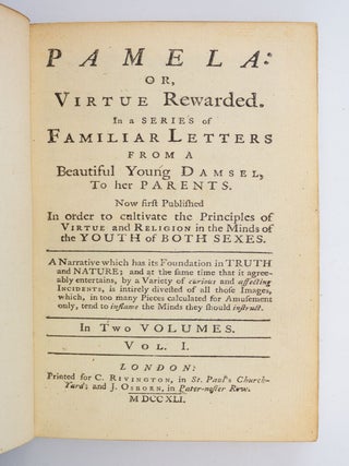 PAMELA: OR, VIRTUE REWARDED. IN A SERIES OF FAMILIAR LETTERS FROM A BEAUTIFUL YOUNG DAMSEL TO HER PARENTS.