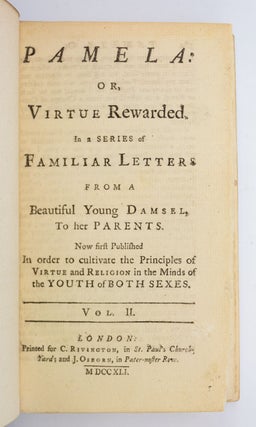 PAMELA: OR, VIRTUE REWARDED. IN A SERIES OF FAMILIAR LETTERS FROM A BEAUTIFUL YOUNG DAMSEL TO HER PARENTS.
