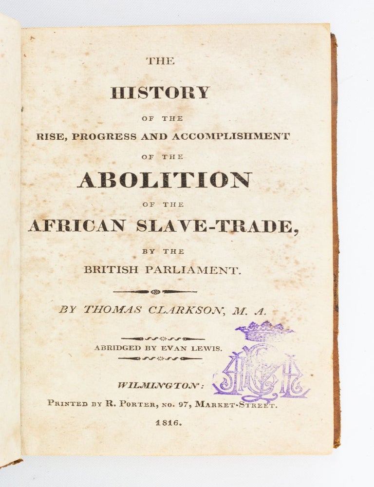 (ST19567-131) THE HISTORY OF THE RISE, PROGRESS AND ACCOMPLISHMENT OF THE ABOLITION OF...