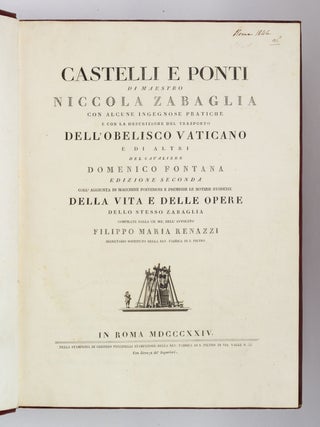 CASTELLI, E PONTI CON ALCUNE INGEGNOSE PRATICHE, E CON LA DESCRIZIONE DEL TRASPORTO DELL' OBELISCO VATICANO E DI ALTRI DI D. FONTANA. [bound with] CONTIGNATIONES AC PONTES NICOLAI ZABAGLIA.