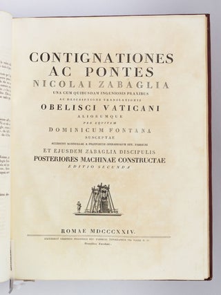 CASTELLI, E PONTI CON ALCUNE INGEGNOSE PRATICHE, E CON LA DESCRIZIONE DEL TRASPORTO DELL' OBELISCO VATICANO E DI ALTRI DI D. FONTANA. [bound with] CONTIGNATIONES AC PONTES NICOLAI ZABAGLIA.