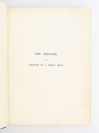 THE PRELUDE, OR GROWTH OF A POET'S MIND; AN AUTOBIOGRAPHICAL POEM.