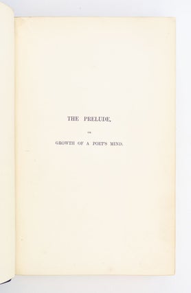 THE PRELUDE, OR GROWTH OF A POET'S MIND; AN AUTOBIOGRAPHICAL POEM.