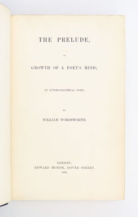 THE PRELUDE, OR GROWTH OF A POET'S MIND; AN AUTOBIOGRAPHICAL POEM.