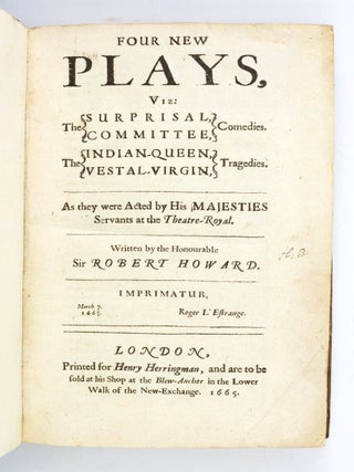 FOUR NEW PLAYS, VIZ: THE SURPRISAL, THE COMMITTEE, COMEDIES. THE INDIAN-QUEEN, THE VESTAL-VIRGIN, SIR ROBERT HOWARD.