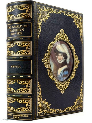 THE WORLD OF FASHION 1837-1922. BINDINGS - COSWAY-STYLE, RALPH NEVILL, EXTRA-ILLUSTRATED BOOKS, FASHION.
