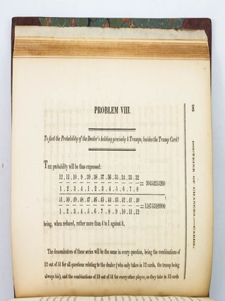 THE DOCTRINE OF CHANCES, OR THE THEORY OF GAMING, MADE EASY TO EVERY PERSON ACQUAINTED WITH COMMON ARITHMETIC, SO AS TO ENABLE THEM TO CALCULATE THE PROBABILITIES OF EVENTS IN LOTTERIES, CARDS, HORSE RACING, DICE, &C. WITH TABLES ON CHANCE, NEVER BEFORE PUBLISHED, FROM WHICH MERE INSPECTION WILL SOLVE A GREAT VARIETY OF QUESTIONS.