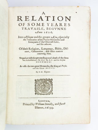 A RELATION OF SOME YEARES TRAVAILE, BEGUNNE ANNO 1626, INTO AFRIQUE AND THE GREATER ASIA, ESPECIALLY THE TERRITORIES OF THE PERSIAN MONARCHIE.