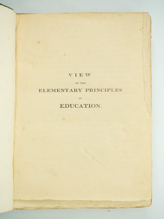 A VIEW OF THE ELEMENTARY PRINCIPLES OF EDUCATION, FOUNDED ON THE STUDY OF THE NATURE OF MAN.