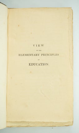 A VIEW OF THE ELEMENTARY PRINCIPLES OF EDUCATION, FOUNDED ON THE STUDY OF THE NATURE OF MAN.