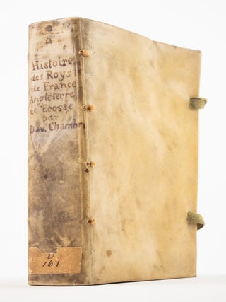 HISTOIRE ABBREG&Eacute;E DE TOUTES LES ROYS DE FRANCE, ANGLETERRE, ET ECOSSE. [and] LA RECHERCHE DES. QUEEN OF SCOTS MARY, DAVID CHALMERS.