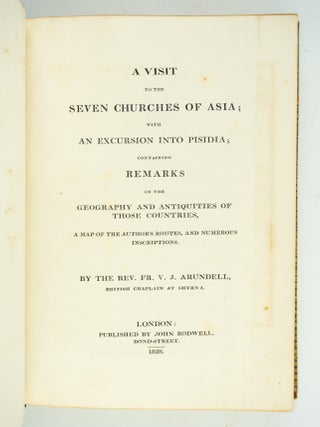 A VISIT TO THE SEVEN CHURCHES OF ASIA; WITH AN EXCURSION INTO PISIDIA; CONTAINING REMARKS ON THE GEOGRAPHY AND ANTIQUITIES OF THOSE COUNTRIES. A MAP OF THE AUTHOR'S ROUTES, AND NUMEROUS INSCRIPTIONS.