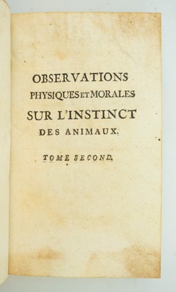 OBSERVATIONS PHYSIQUES ET MORALES SUR L'INSTINCT DES ANIMAUX, LEUR INDUSTRIE & LEURS MOEURS.
