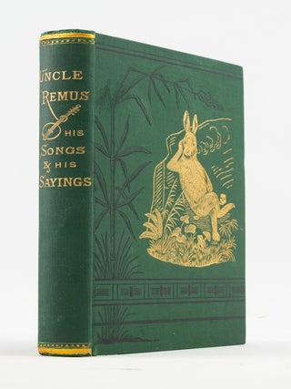 UNCLE REMUS, HIS SONGS AND HIS SAYINGS. THE FOLK-LORE OF THE OLD PLANTATION. JOEL CHANDLER HARRIS.
