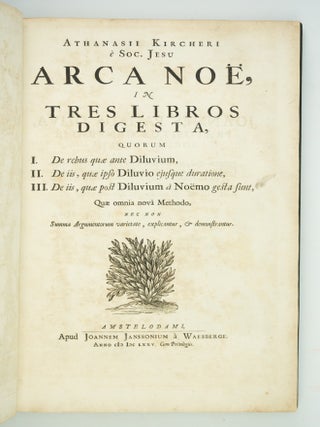 ARCA NOË, IN TRES LIBROS DIGESTA, QUORUM: I. DE REBUS QUAE ANTE DILUVIUM, II. DE IIS, QUÆ IPSO DILUVIO EJUSQUE DURATIONE, III. DE IIS, QUÆ POST DILUVIUM A NOËMO GESTA SUNT, QUAE OMNIA NOVA METHODO, NEC NON SUMMA ARGUMENTORUM VARIETATE, EXPLICANTUR, & DEMONSTRANTUR.