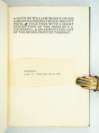 A NOTE BY WILLIAM MORRIS ON HIS AIMS IN FOUNDING THE KELMSCOTT PRESS. TOGETHER WITH A SHORT DESCRIPTION OF THE PRESS BY S. C. COCKERELL, AND AN ANNOTATED LIST OF THE BOOKS PRINTED THEREAT.
