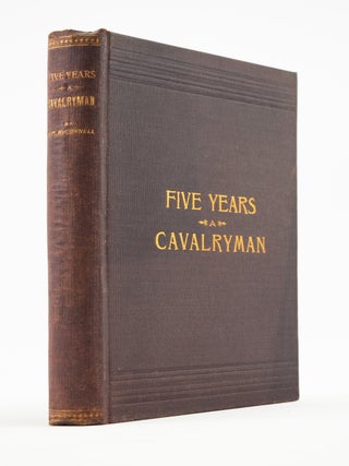 FIVE YEARS A CAVALRYMAN: OR, SKETCHES OF REGULAR ARMY LIFE ON THE TEXAS FRONTIER. TEXAS FRONTIER LIFE, H. H. MCCONNELL.