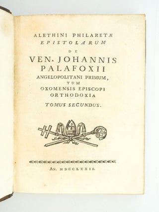 ALETHINI PHILARETAE EPISTOLARUM DE VEN. JOHANNIS PALAFOXII ANGELOPOLITANI PRIMUM TUM OXOMENSIS EPISCOPI ORTHODOXIA.