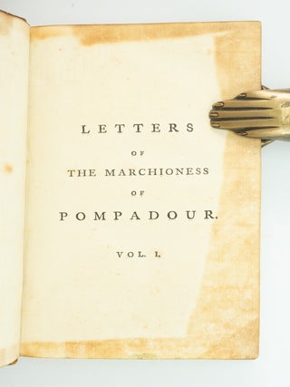 LETTERS OF THE MARCHIONESS OF POMPADOUR: FROM MDCCLIII TO MDCCLXII INCLUSIVE. [with] LETTERS OF THE MARCHIONESS OF POMPADOUR: FROM MDCCXLVI TO MDCCLII INCLUSIVE.