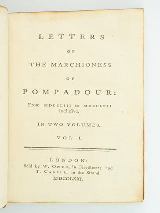 LETTERS OF THE MARCHIONESS OF POMPADOUR: FROM MDCCLIII TO MDCCLXII INCLUSIVE. [with] LETTERS OF THE MARCHIONESS OF POMPADOUR: FROM MDCCXLVI TO MDCCLII INCLUSIVE.