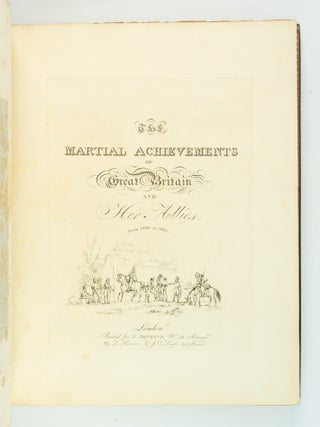 THE MARTIAL ACHIEVEMENTS OF GREAT BRITAIN AND HER ALLIES FROM THE YEAR 1799 TO 1815.