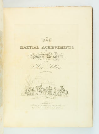 THE MARTIAL ACHIEVEMENTS OF GREAT BRITAIN AND HER ALLIES FROM THE YEAR 1799 TO 1815.